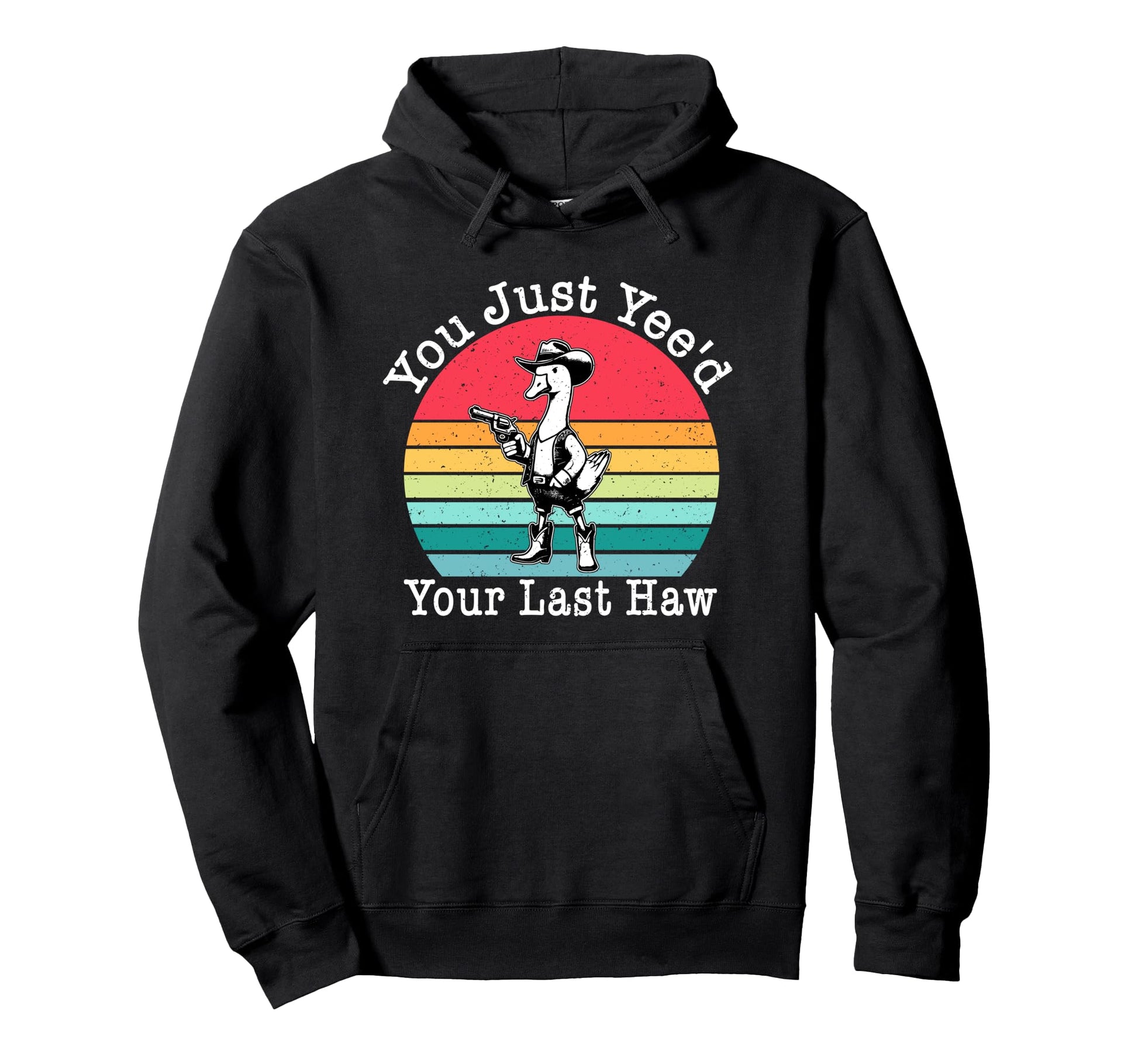 You Just Yeed Your Last Haw Cowboy Hoodie - Minimalist Print Men Women - T-Shirt, Sweatshirt, Hoodie