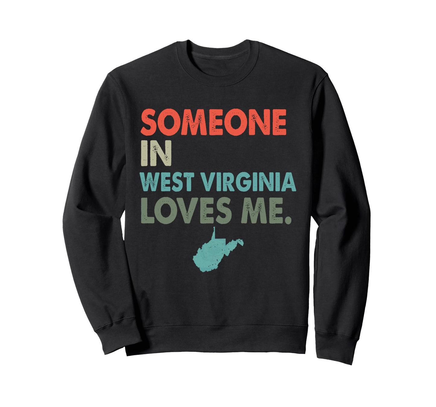Someone West Virginia Loves Me Us State Sweatshirt - Novelty Apparel Unisex - T-Shirt, Sweatshirt, Hoodie