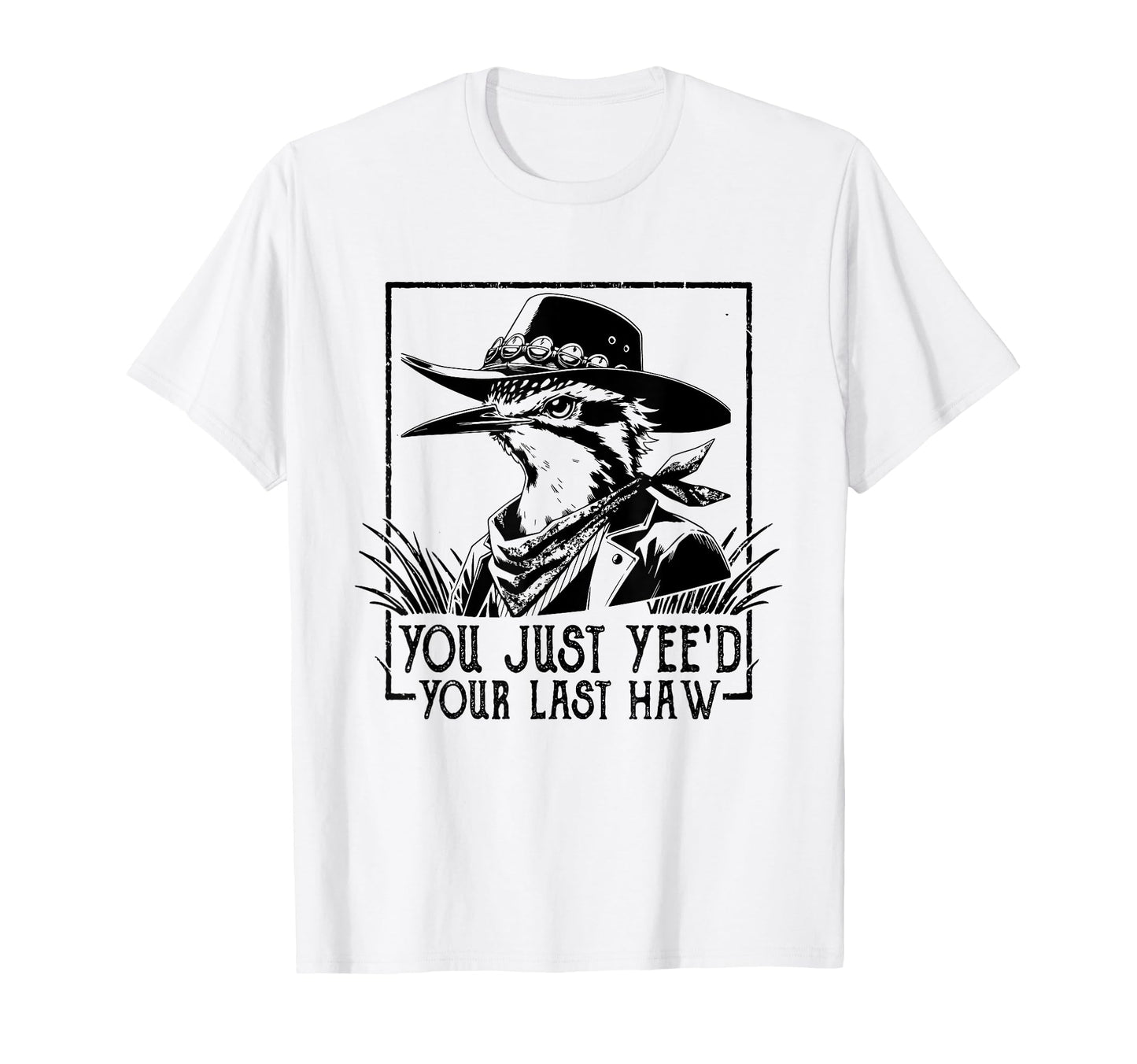 You Just Yeed Your Last Haw Western T-Shirt - Novelty Apparel for Adults - T-Shirt, Sweatshirt, Hoodie