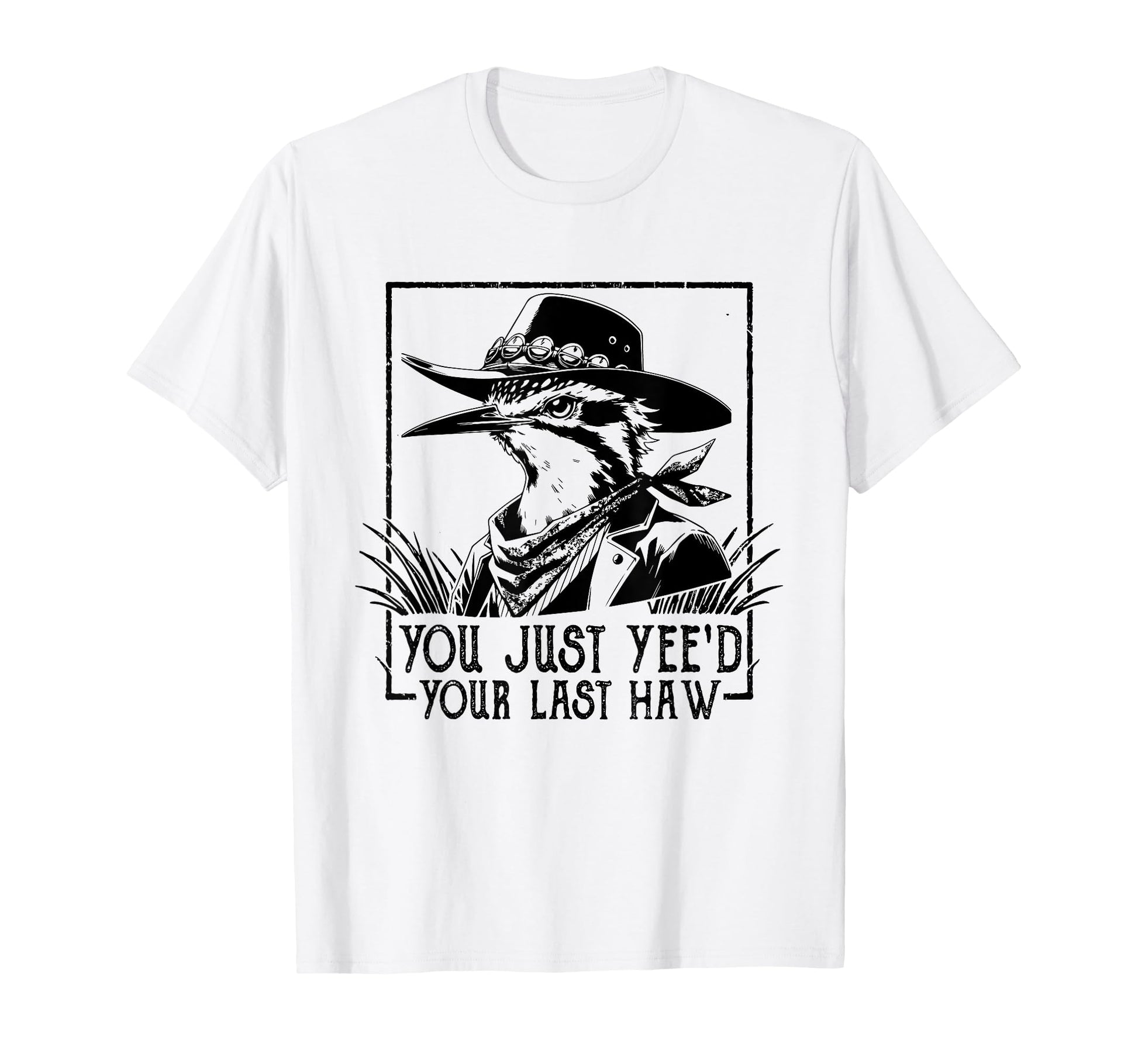 You Just Yeed Your Last Haw Western T-Shirt - Novelty Apparel for Adults - T-Shirt, Sweatshirt, Hoodie