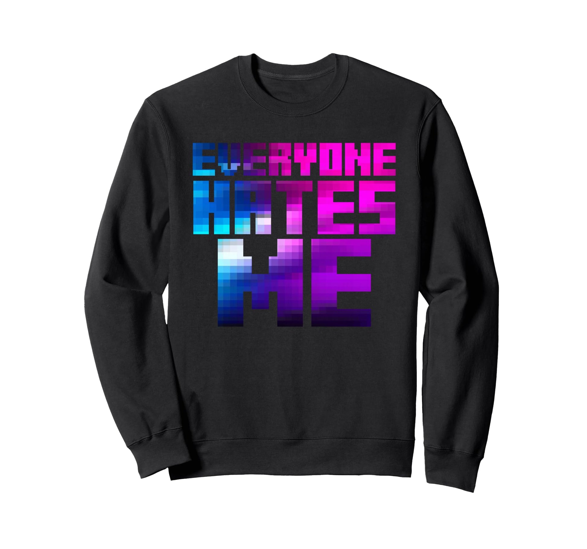 Everyone Hates Me Aesthetic Sweatshirt - Casual Everyday Wear for Adults - T-Shirt, Sweatshirt, Hoodie