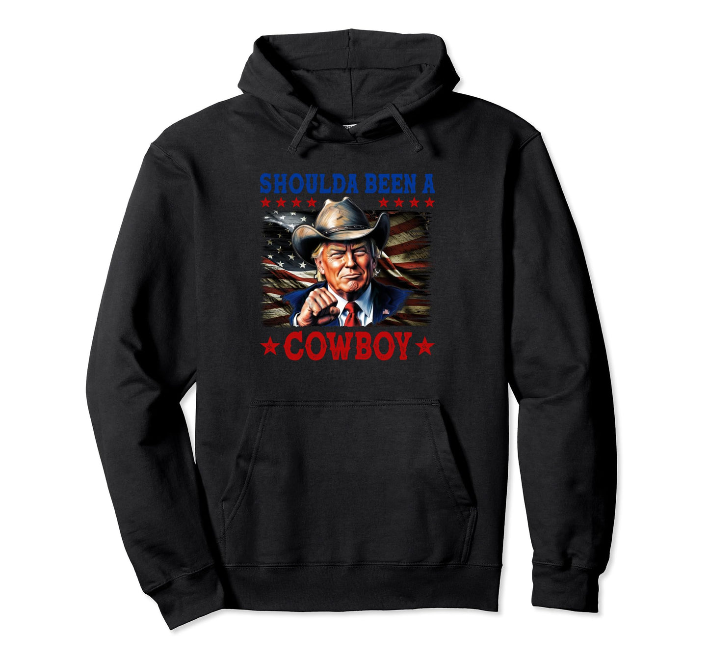 Shoulda Have Been Cowboy Trump 2024 Us Flag Hoodie - Trendy Graphic Unisex - T-Shirt, Sweatshirt, Hoodie