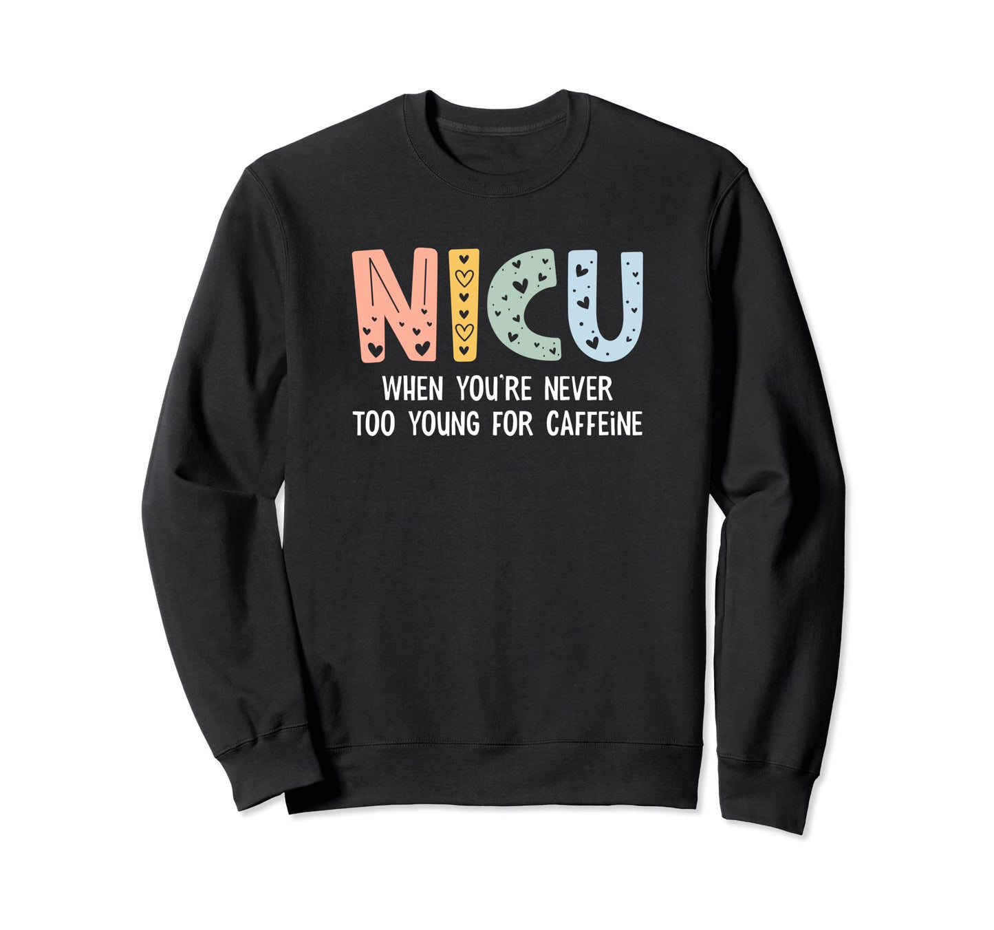 Nicu Nurse Icu Neonatal Funny Sweatshirt - Casual Everyday Wear Men Women - T-Shirt, Sweatshirt, Hoodie