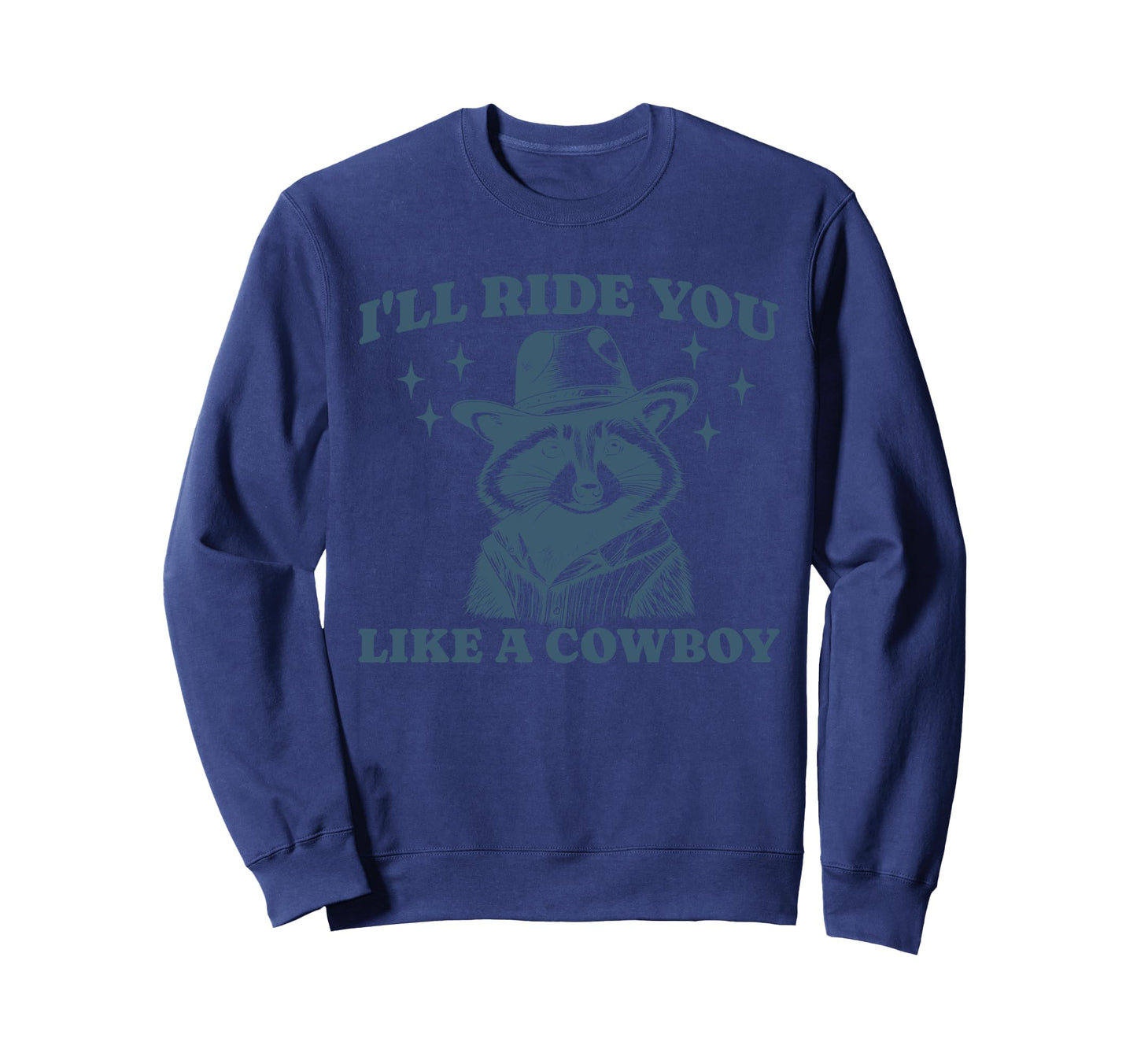 Funny Raccoon Meme Ride You Like Sweatshirt - Streetwear Style Men Women - T-Shirt, Sweatshirt, Hoodie
