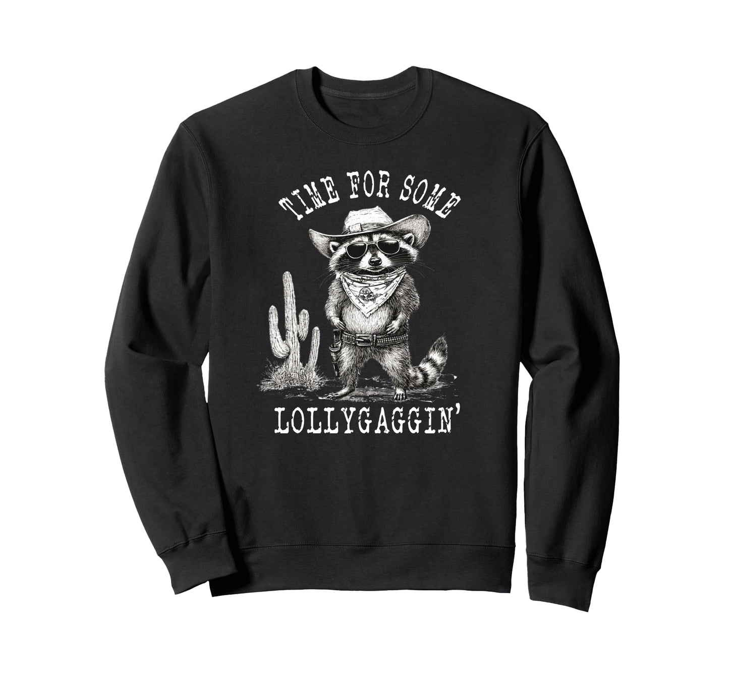 Time Some Lollygaggin Raccoon Cowboy Sweatshirt - Unique Graphic Unisex - T-Shirt, Sweatshirt, Hoodie