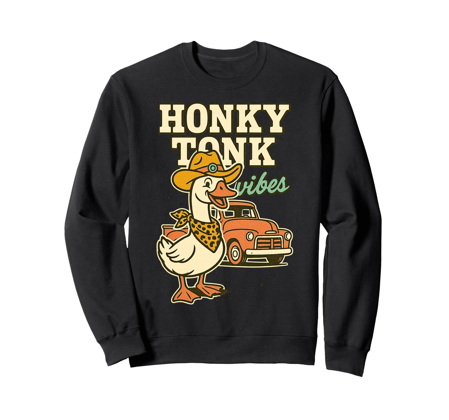 Honky Tonk Vibes Duck Cowboy Truck Sweatshirt - Casual Everyday Wear Unisex - T-Shirt, Sweatshirt, Hoodie