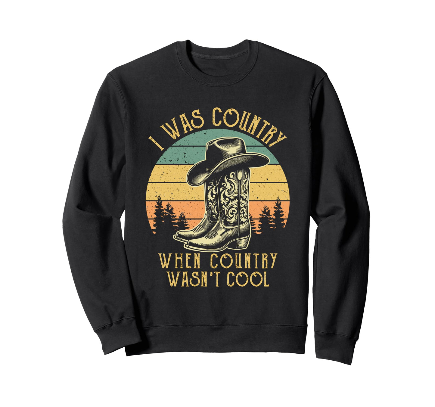 I Was Country When Country Wasnt Sweatshirt - Streetwear Style for Adults - T-Shirt, Sweatshirt, Hoodie