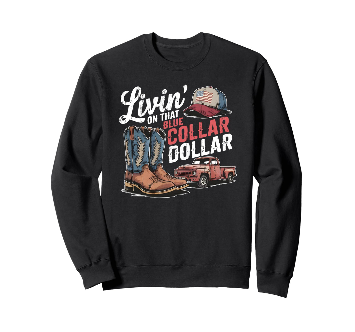 Living That Blue Collar Dollar Sweatshirt - Streetwear Style Unisex - T-Shirt, Sweatshirt, Hoodie