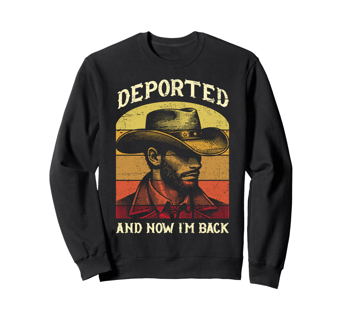 Deported And Now Im Back Funny Sweatshirt - Casual Everyday Wear Unisex - T-Shirt, Sweatshirt, Hoodie