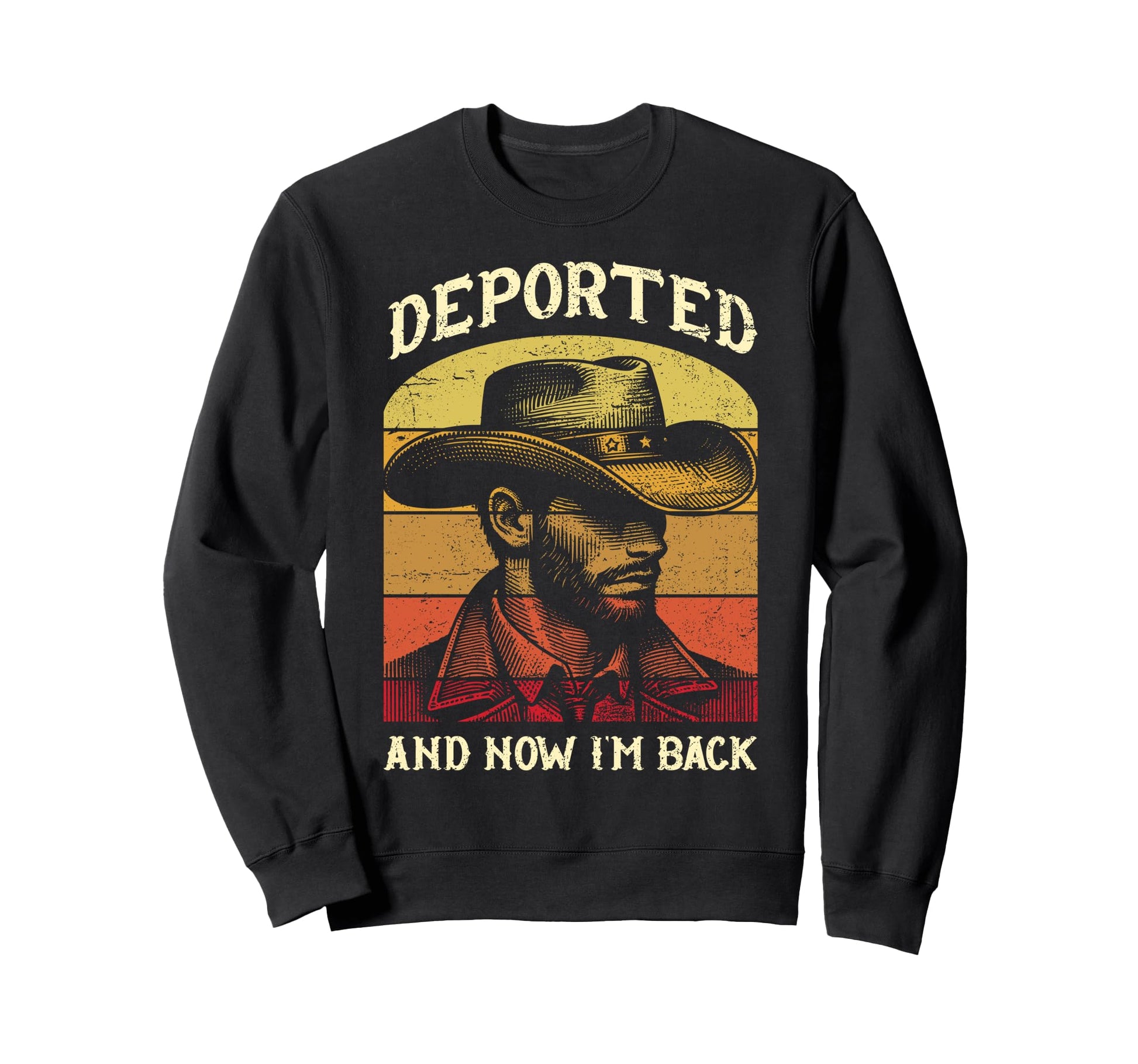 Deported And Now Im Back Funny Sweatshirt - Casual Everyday Wear Unisex - T-Shirt, Sweatshirt, Hoodie