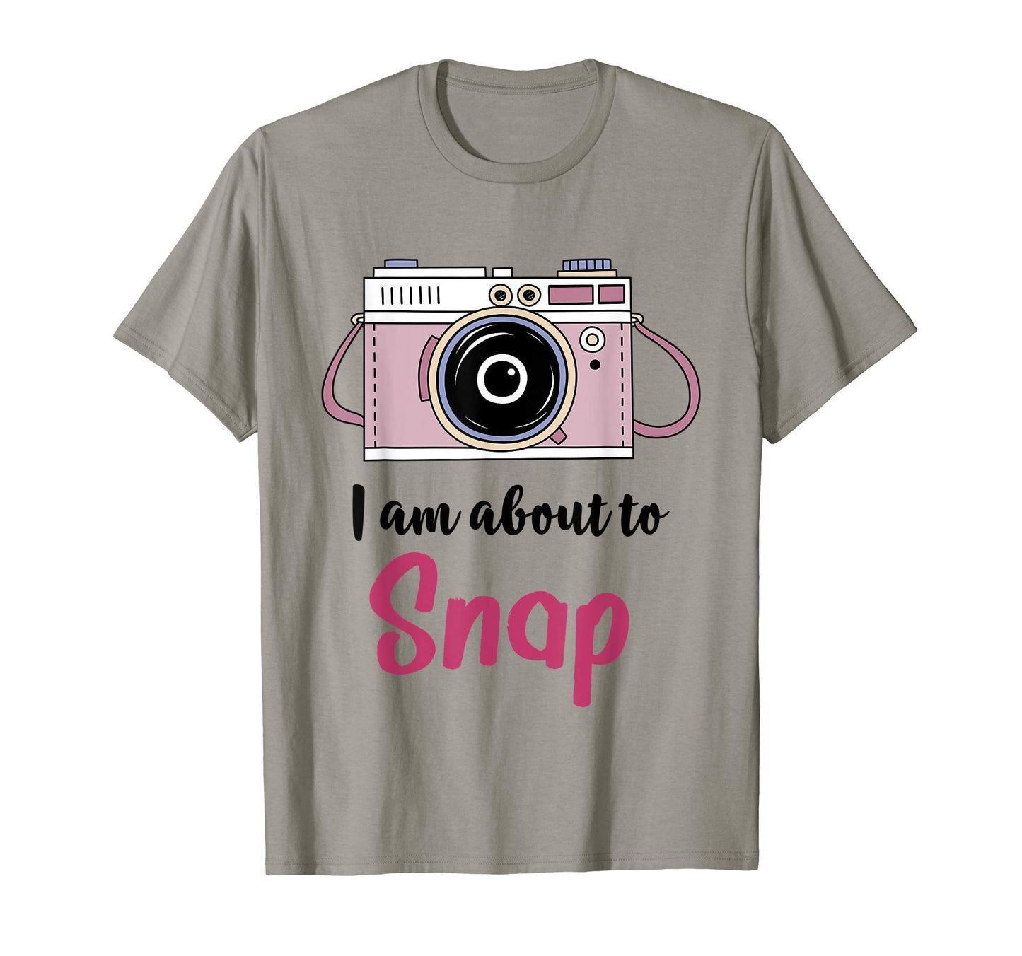 I Am About To Snap Photography T-Shirt - Aesthetic Graphic for Adults - T-Shirt, Sweatshirt, Hoodie