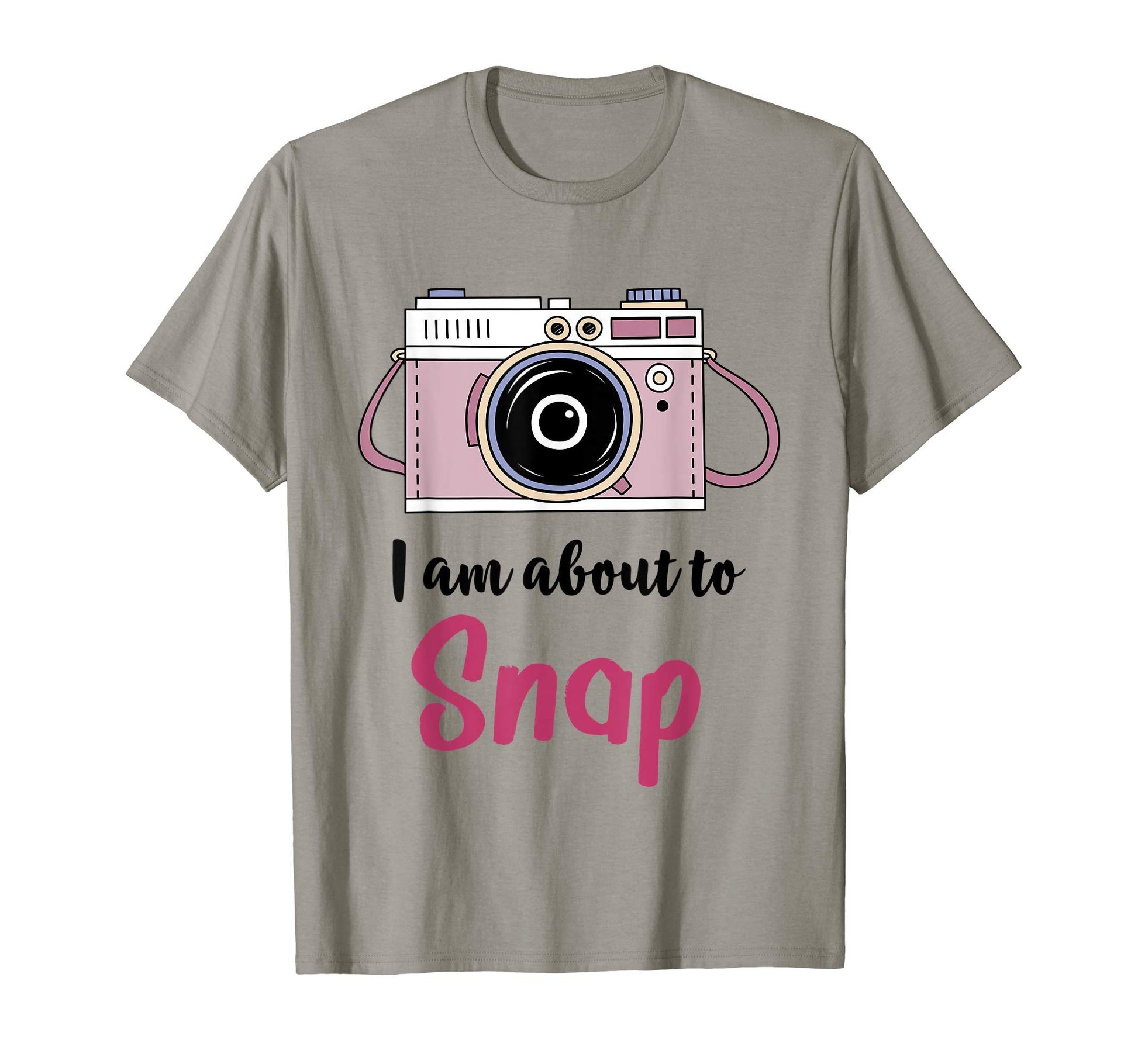 I Am About To Snap Photography T-Shirt - Aesthetic Graphic for Adults - T-Shirt, Sweatshirt, Hoodie