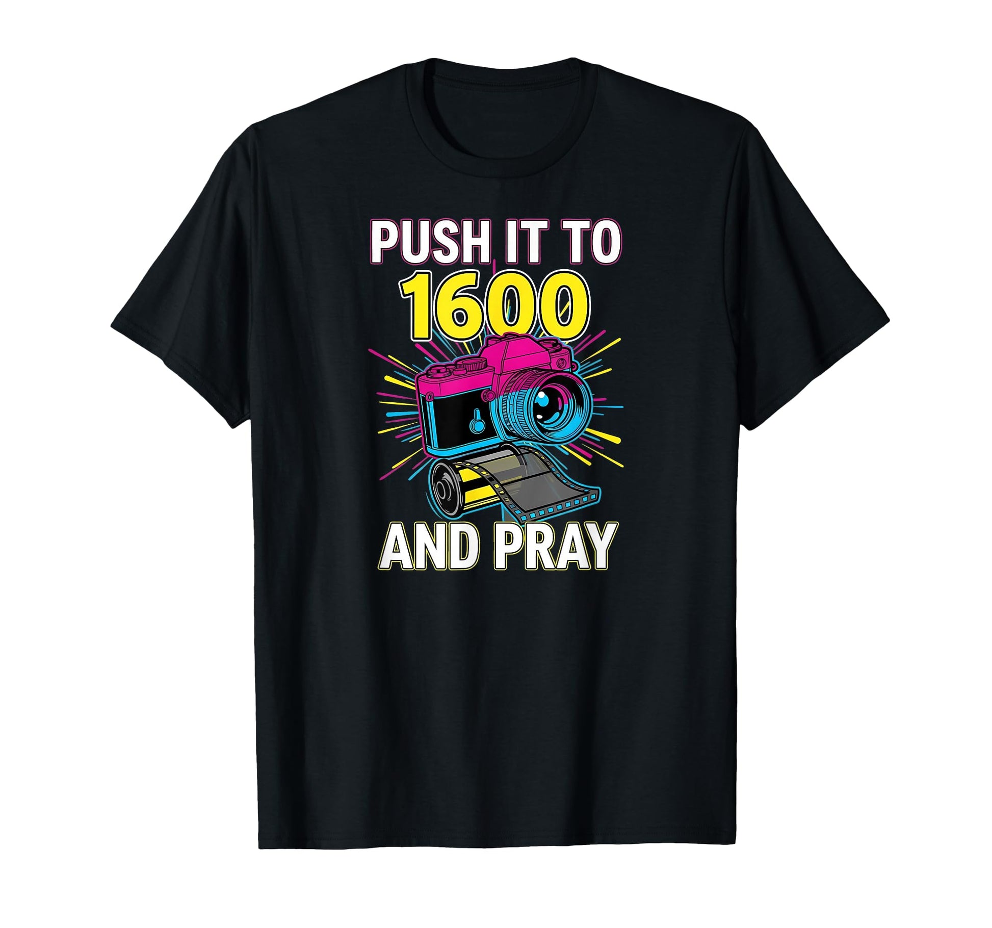 Push It To 1600 And Pray Analog Film T-Shirt - Trendy Graphic Unisex - T-Shirt, Sweatshirt, Hoodie