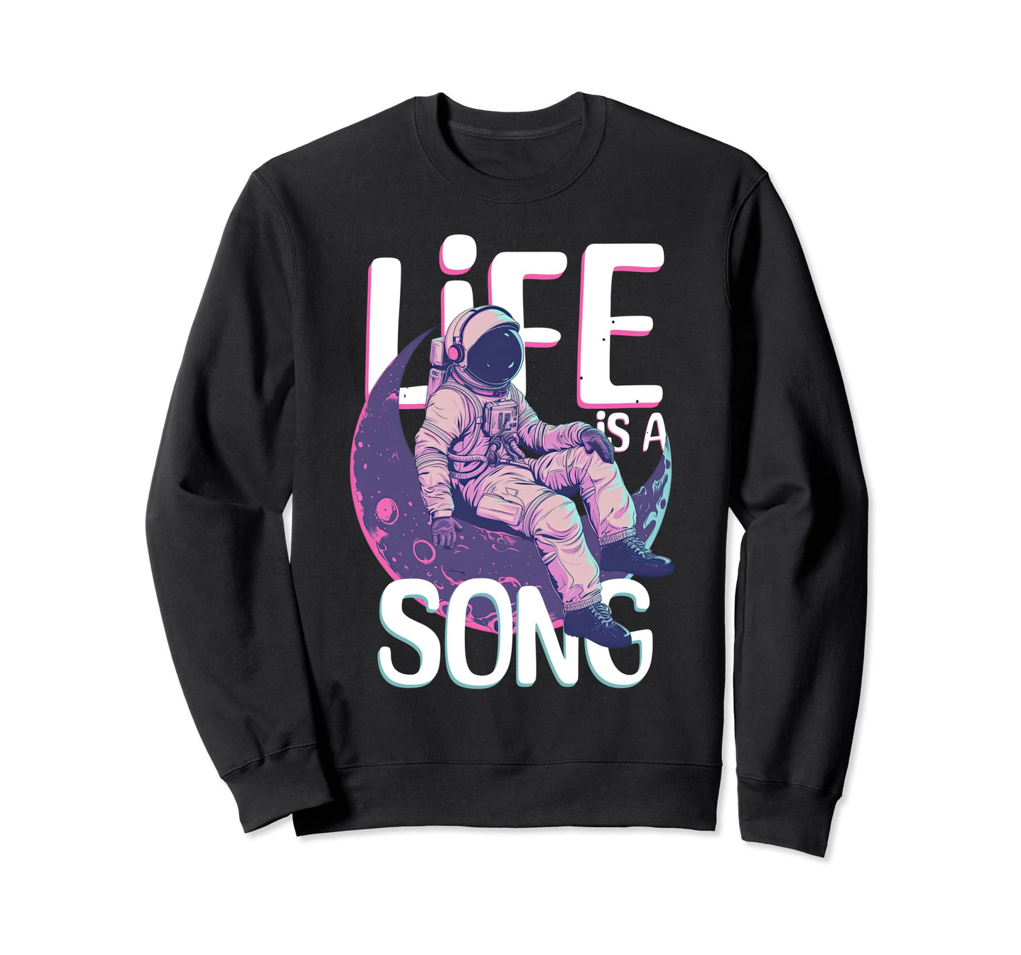 Life Is Song Space Astronaut Sweatshirt - Casual Everyday Wear Unisex - T-Shirt, Sweatshirt, Hoodie