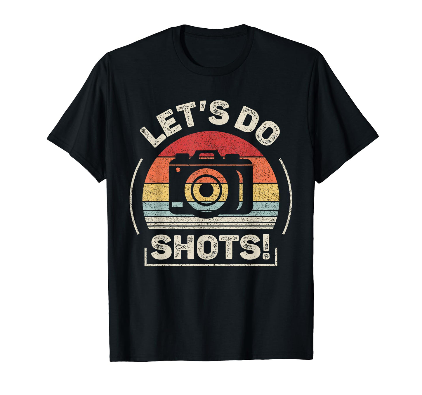 Lets Do Shots Funny Camera T-Shirt - Fun Novelty Design Men Women - T-Shirt, Sweatshirt, Hoodie
