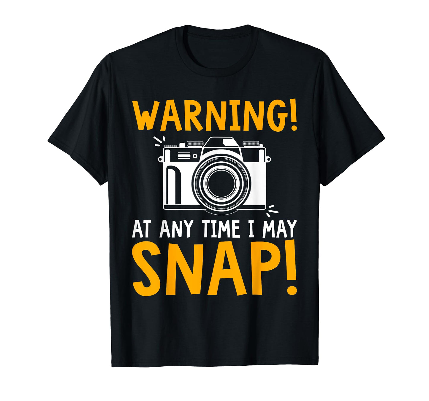Warning Any Time I May Snap Funny T-Shirt - Graphic Print Unisex - T-Shirt, Sweatshirt, Hoodie