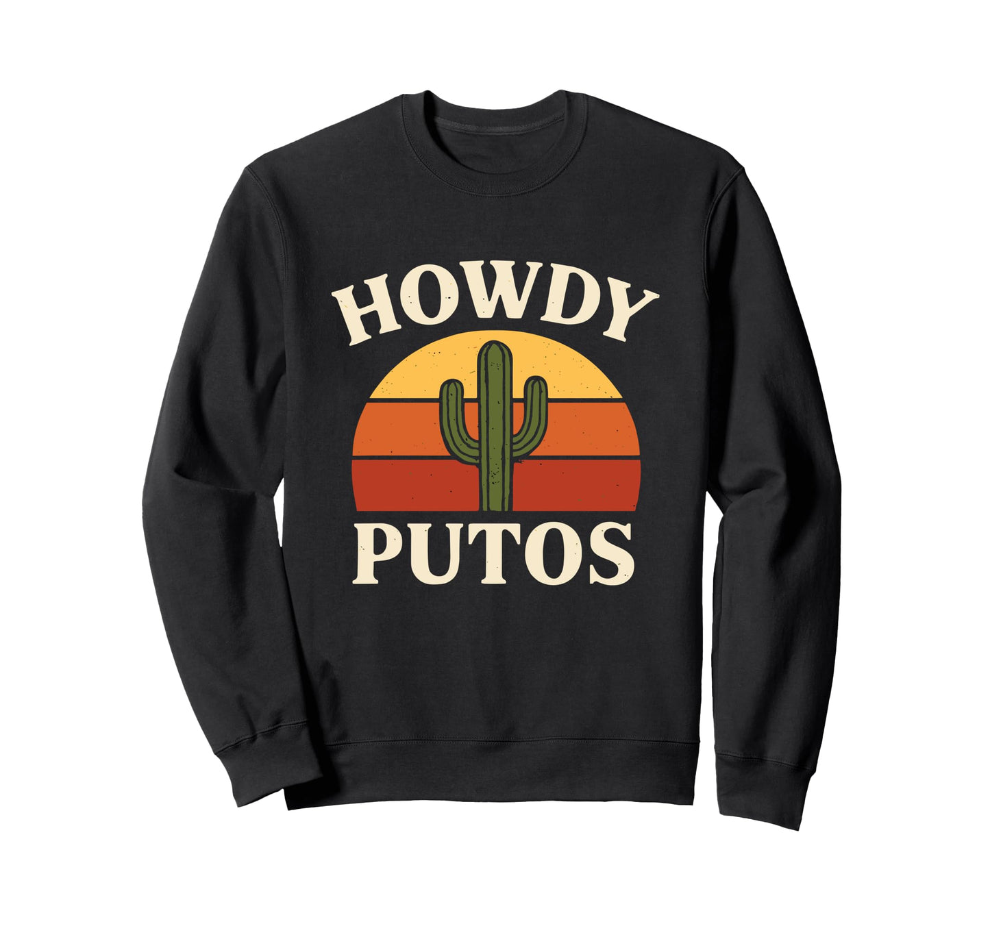 Howdy Putos Funny Cactus Cowboy Sweatshirt - Streetwear Style for Adults - T-Shirt, Sweatshirt, Hoodie