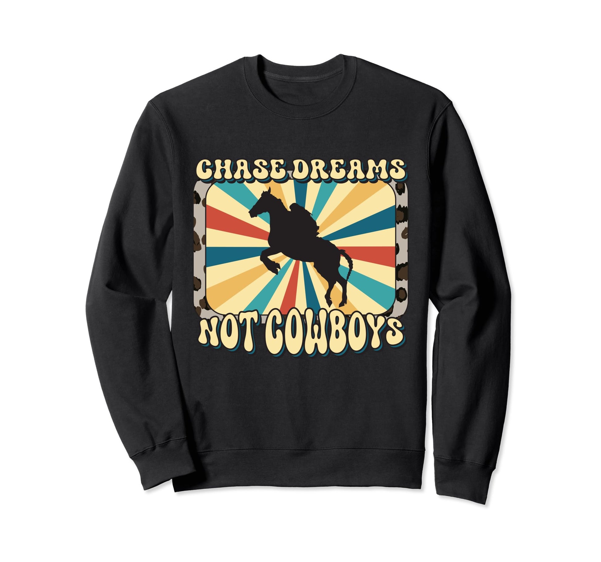 Chase Dreams Not Cowboys Funny Sweatshirt - Aesthetic Graphic for Adults - T-Shirt, Sweatshirt, Hoodie