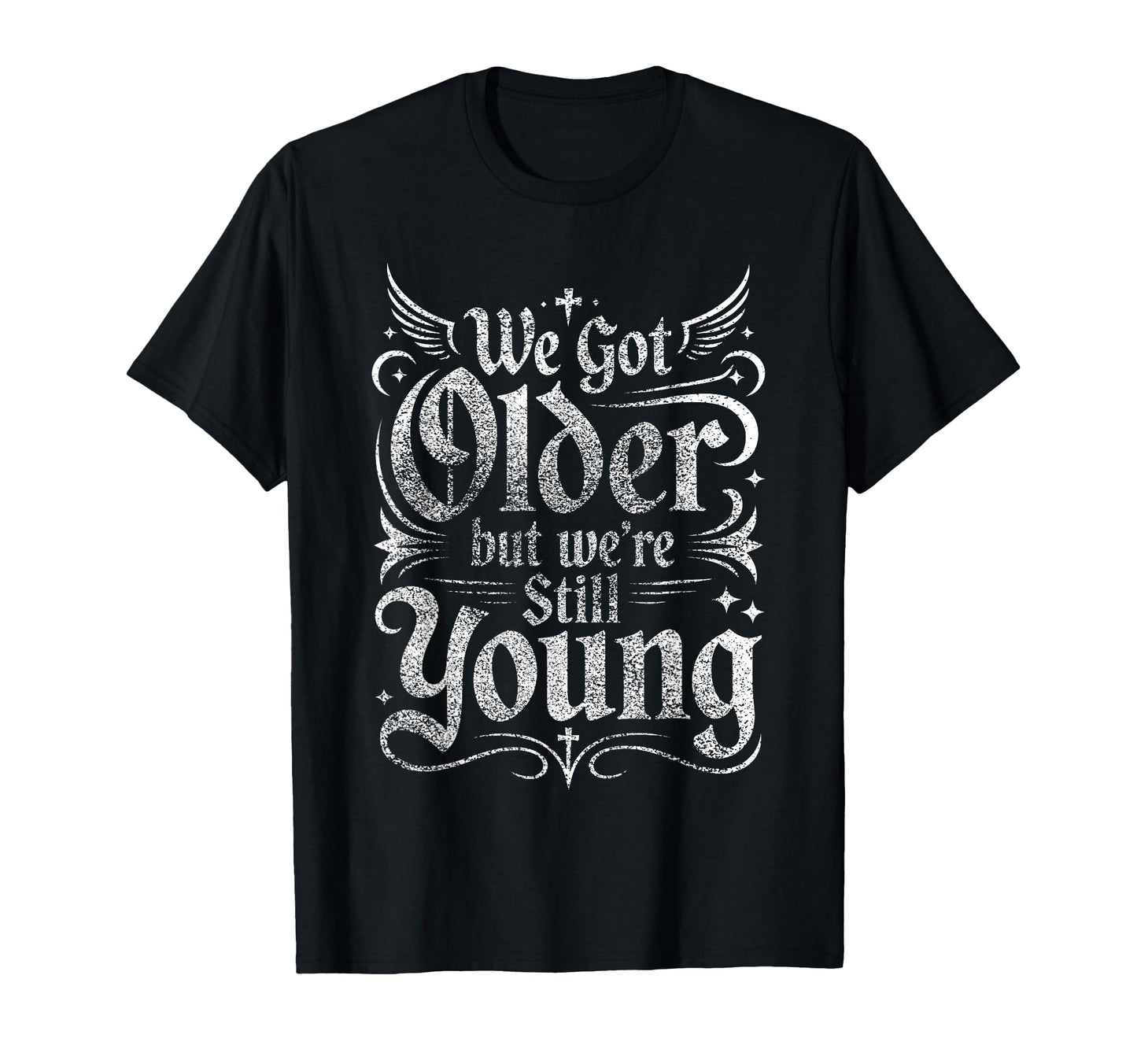 We Got Older But Were Still Young T-Shirt - Aesthetic Graphic Men Women - T-Shirt, Sweatshirt, Hoodie