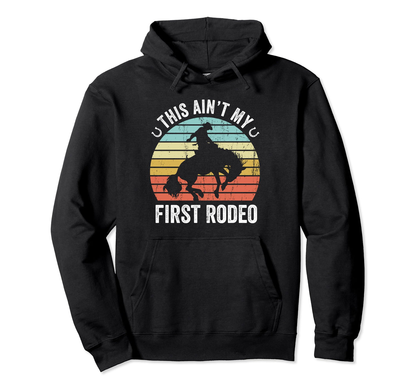 This Aint My First Rodeo Rodeo Cowboy Hoodie - Custom Art Print for Adults - T-Shirt, Sweatshirt, Hoodie
