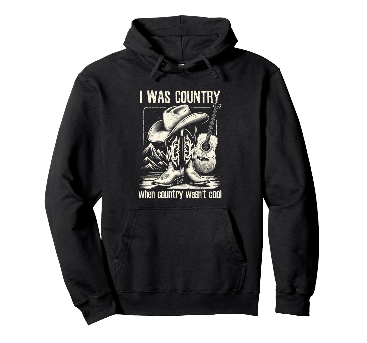 I Was Country When Country Wasnt Cowboy Hoodie - Trendy Graphic for Adults - T-Shirt, Sweatshirt, Hoodie