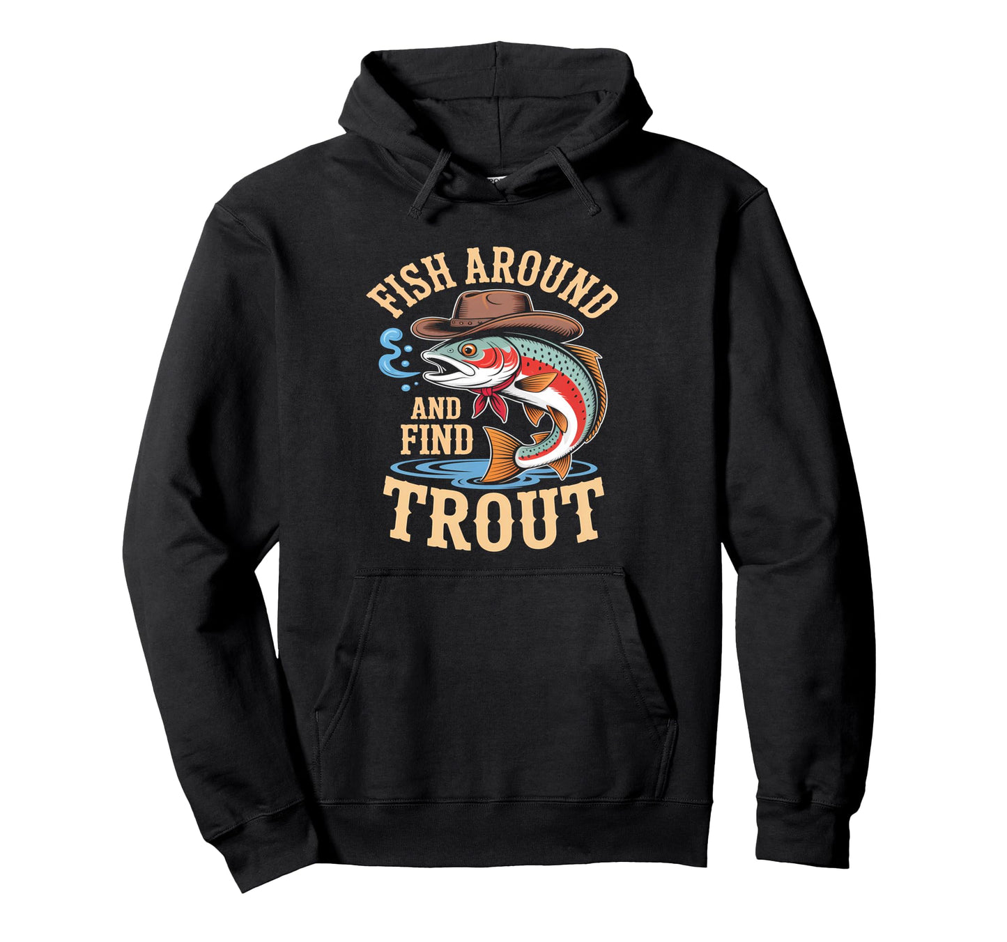 Fish Around And Find Trout Cowboy Fishing Hoodie - Streetwear Style Unisex - T-Shirt, Sweatshirt, Hoodie