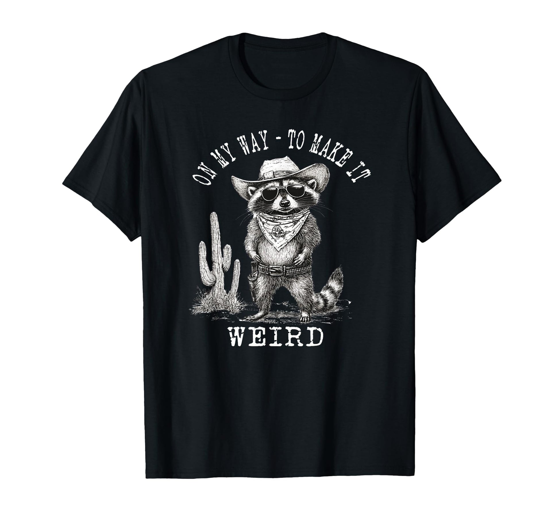 My Way To Make It Weird Cowboy Funny T-Shirt - Graphic Print for Adults - T-Shirt, Sweatshirt, Hoodie