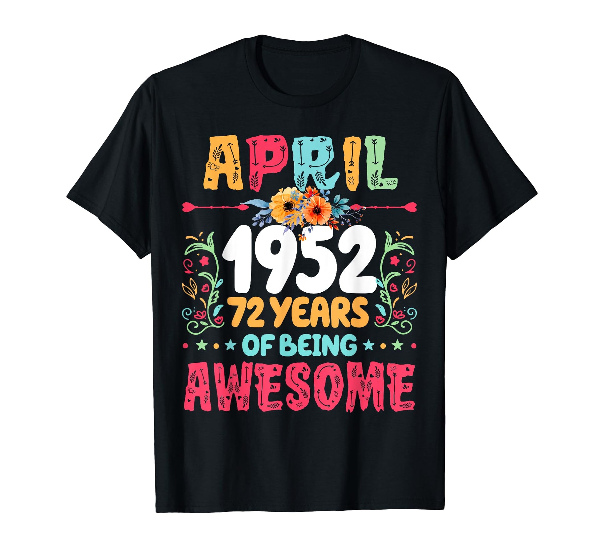Since April 1952 72 Years Being T-Shirt - Casual Everyday Wear Unisex - T-Shirt, Sweatshirt, Hoodie