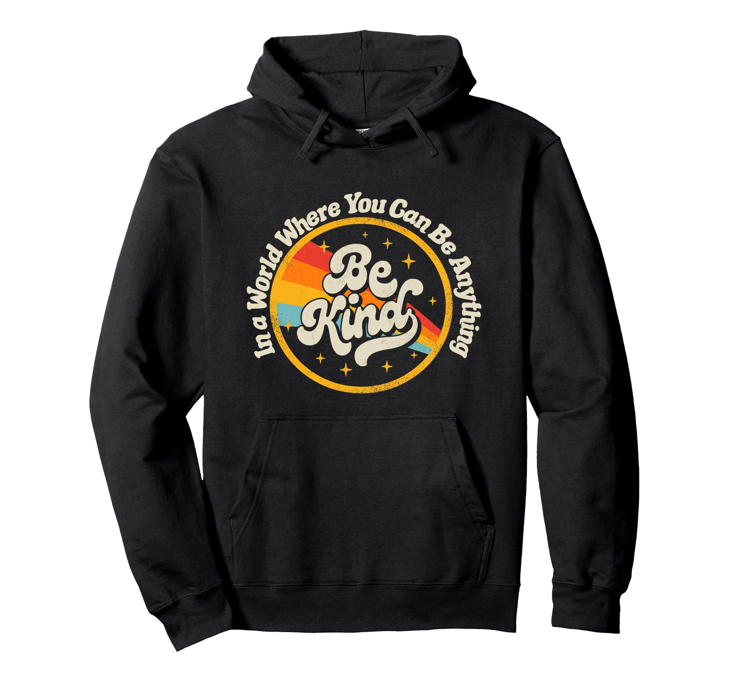 World Where You Can Be Anything Kind Rainbow Hoodie - Trendy Graphic Unisex - T-Shirt, Sweatshirt, Hoodie