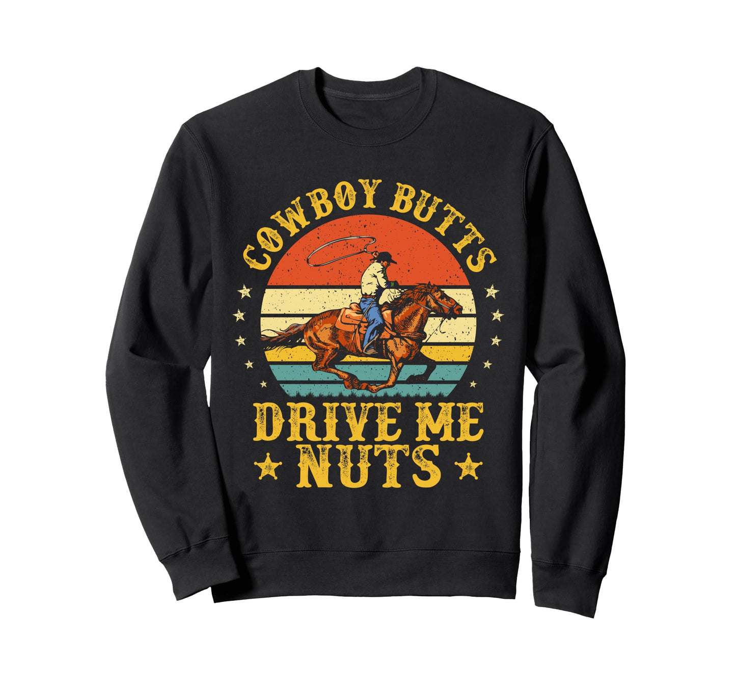 Cowboy Butts Drive Me Nuts Funny Sweatshirt - Fun Novelty Design Unisex - T-Shirt, Sweatshirt, Hoodie