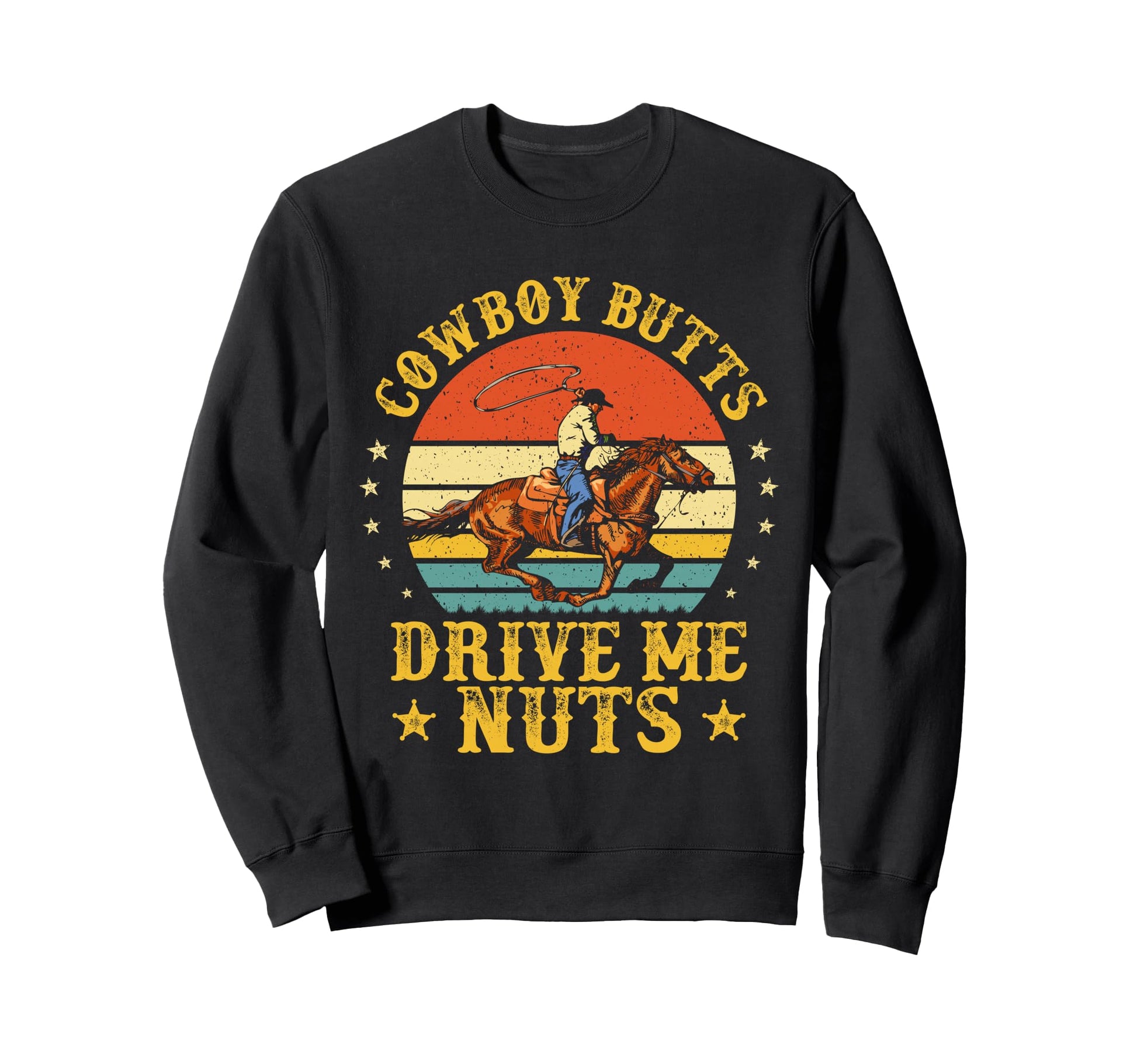 Cowboy Butts Drive Me Nuts Funny Sweatshirt - Fun Novelty Design Unisex - T-Shirt, Sweatshirt, Hoodie