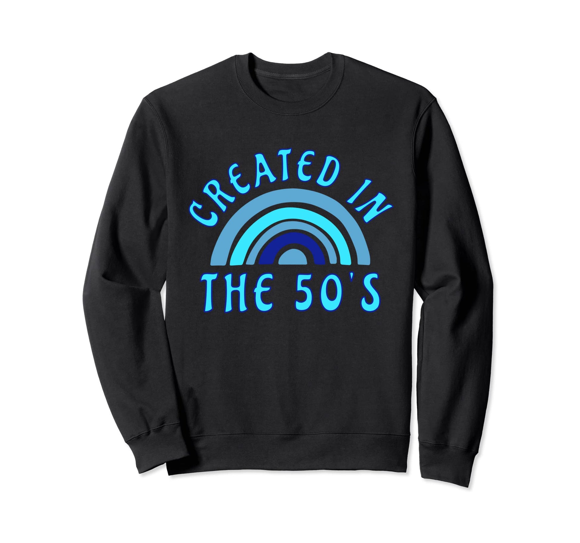 Created 50S Rainbow Funny Sweatshirt - Fun Novelty Design Men Women - T-Shirt, Sweatshirt, Hoodie