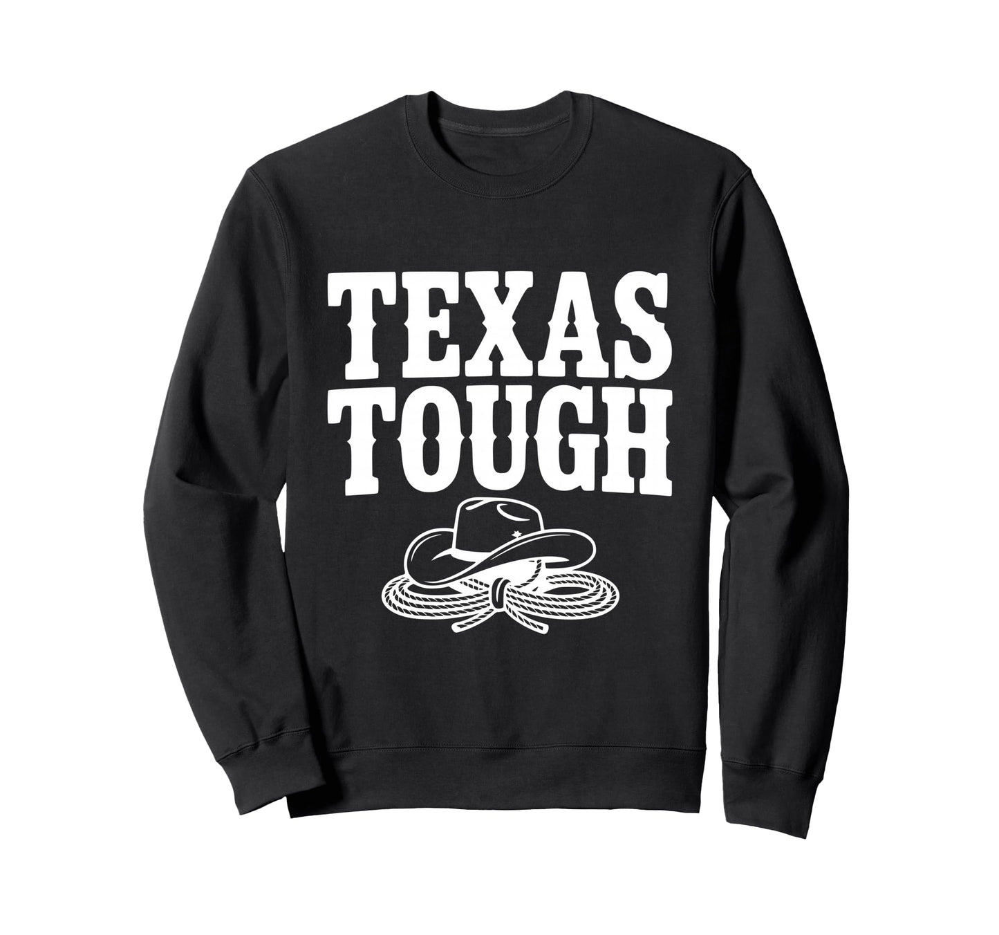 Texas Tough Cowboy Spirit Texas Pride Sweatshirt - Trendy Graphic Unisex - T-Shirt, Sweatshirt, Hoodie