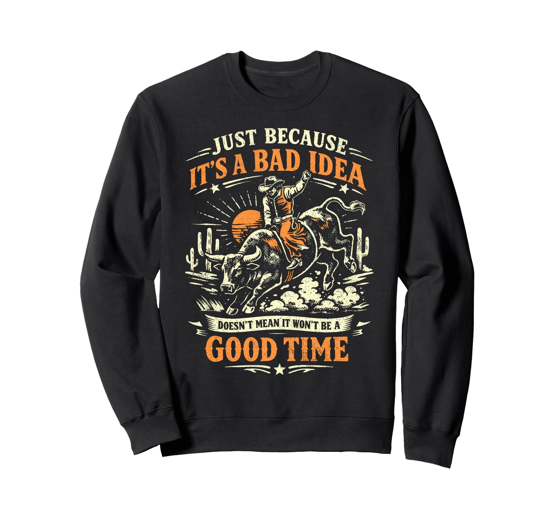 Bad Good Time Rodeo Cowboy Bull Rider Sweatshirt - Novelty Apparel Unisex - T-Shirt, Sweatshirt, Hoodie