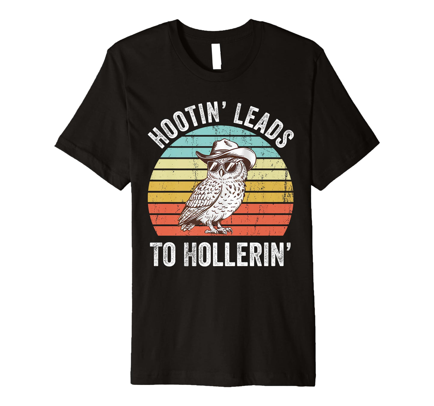 Hootin Leads To Hollerin Funny Cowboy T-Shirt - Unique Graphic Unisex - T-Shirt, Sweatshirt, Hoodie