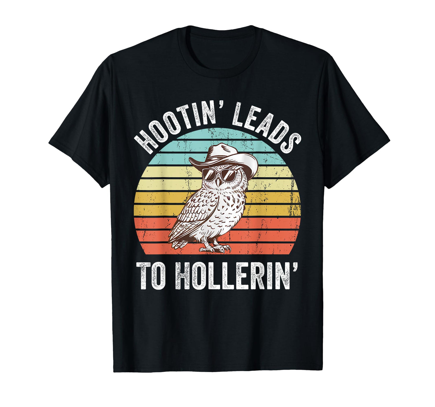 Hootin Leads To Hollerin Funny Cowboy T-Shirt - Trendy Graphic for Adults - T-Shirt, Sweatshirt, Hoodie
