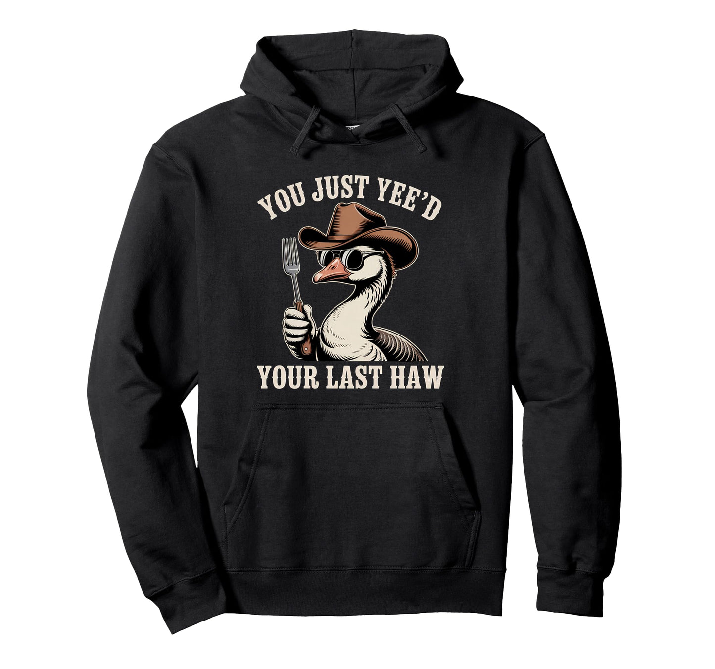 You Just Yeed Your Last Haw Funny Hoodie - Streetwear Style for Adults - T-Shirt, Sweatshirt, Hoodie