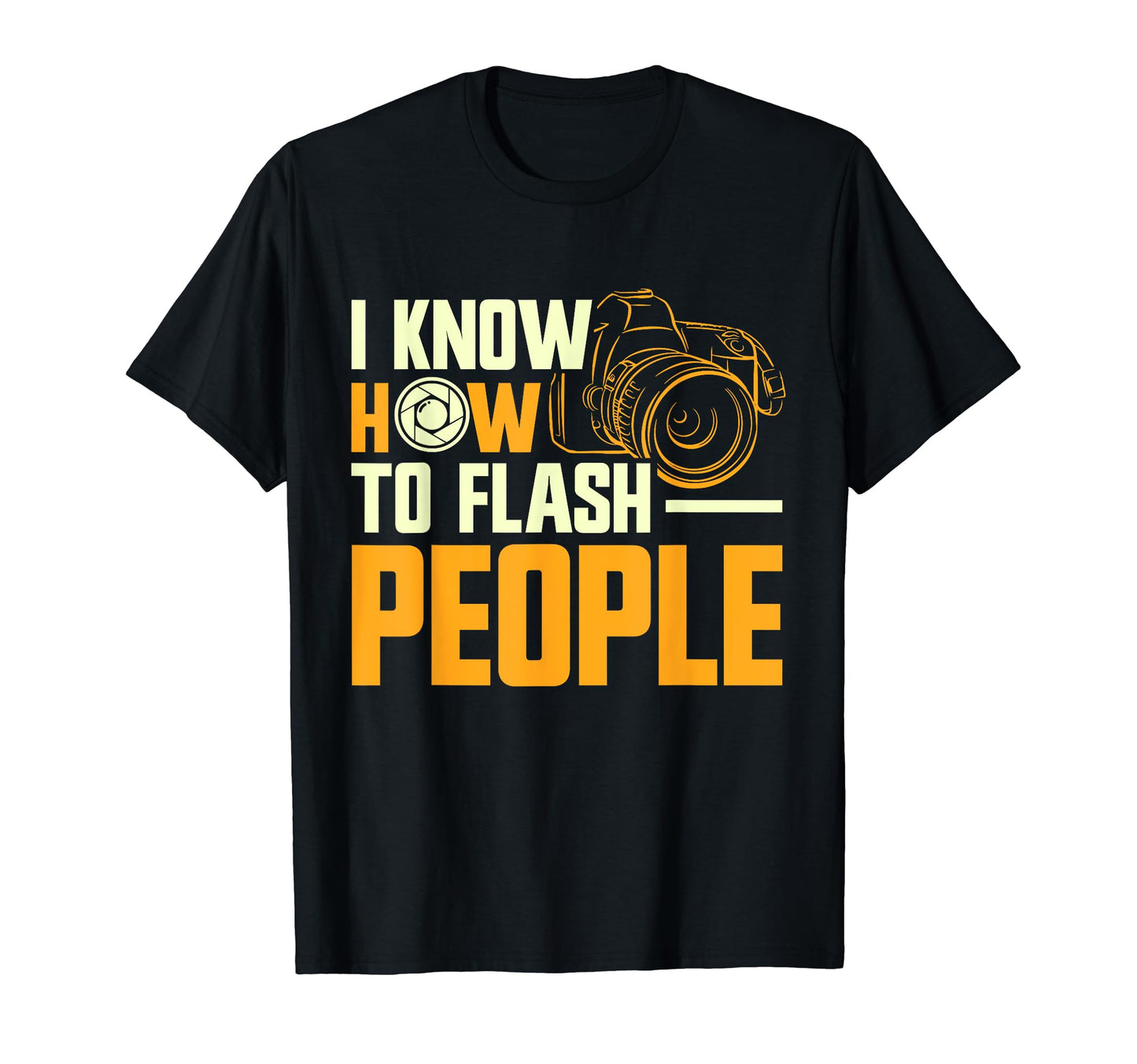 Photographer Focus I Know How To Flash T-Shirt - Custom Art Print Unisex - T-Shirt, Sweatshirt, Hoodie