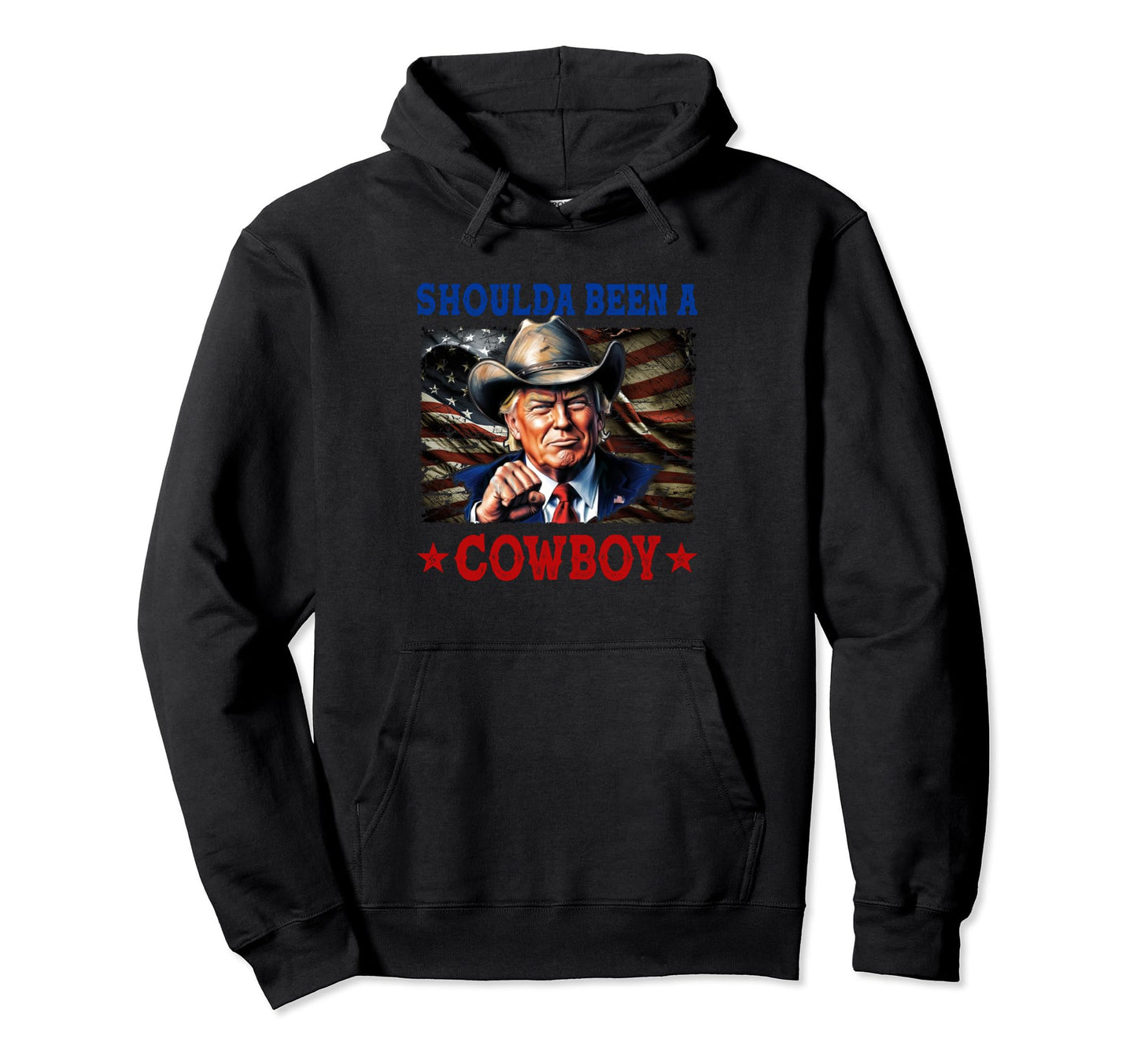 Shoulda Have Been Cowboy Trump 2024 Hoodie - Streetwear Style for Adults - T-Shirt, Sweatshirt, Hoodie