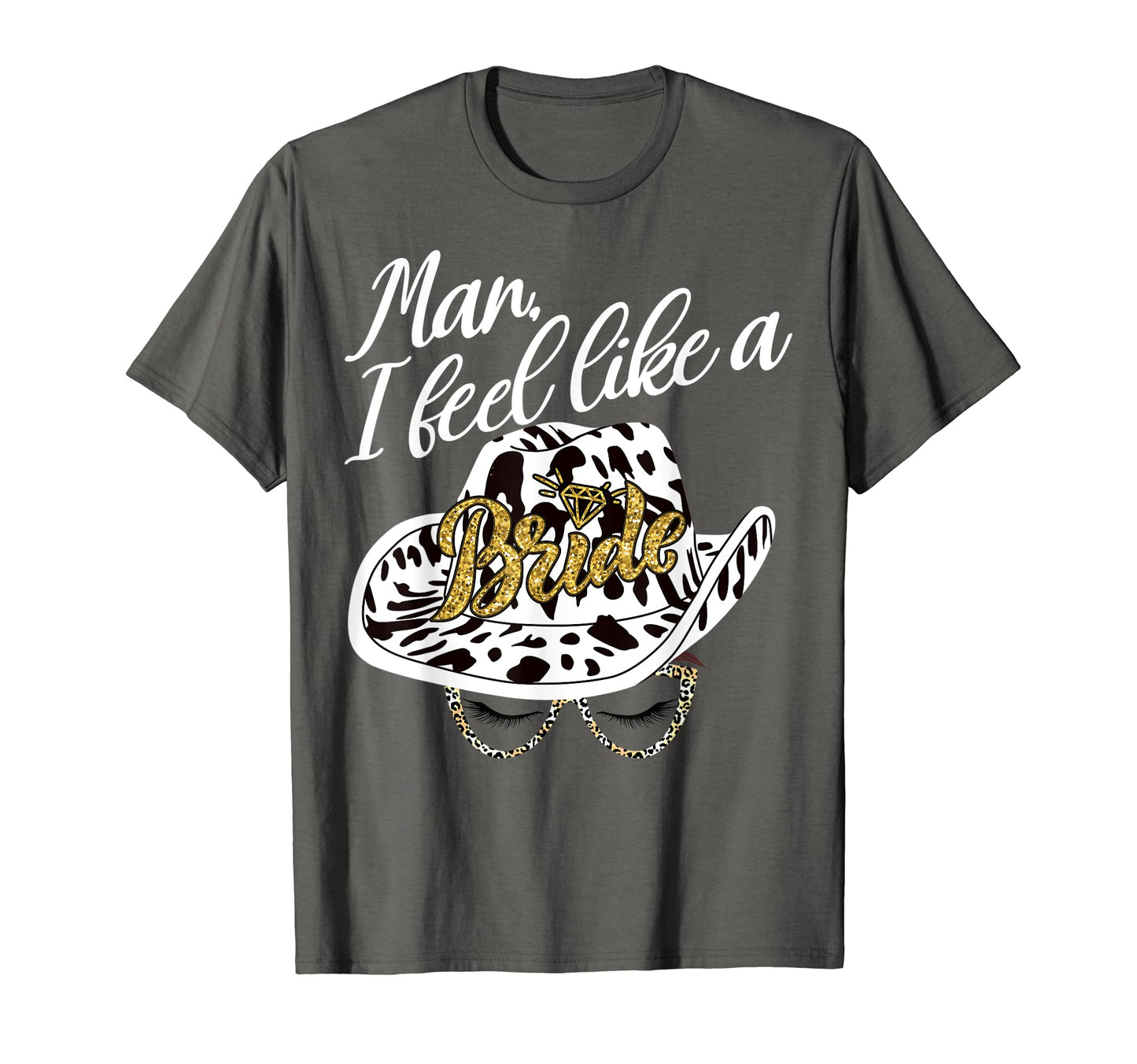 I Feel Like Bride Cowboy Hat T-Shirt - Casual Everyday Wear Men Women - T-Shirt, Sweatshirt, Hoodie