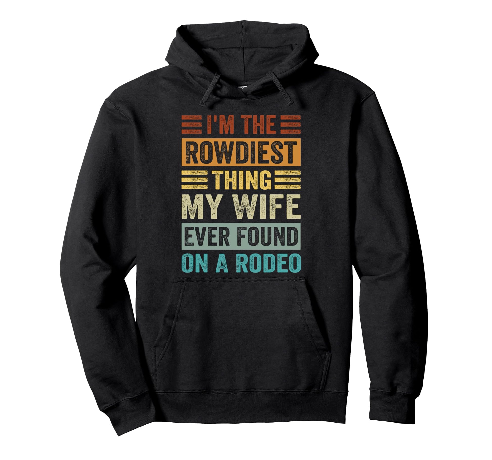 Im Rowdiest Thing My Wife Ever Found Hoodie - Streetwear Style Men Women - T-Shirt, Sweatshirt, Hoodie