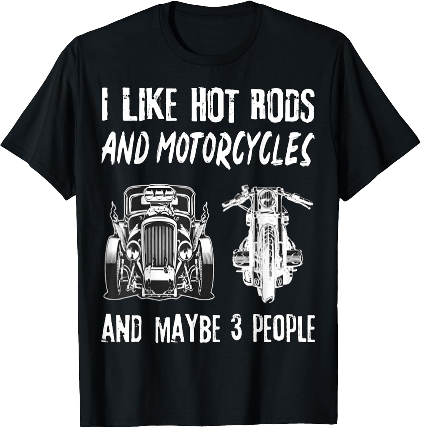 I Like Hot Rods And Motorcycles Maybe 3 People - Adult & Kids T-Shirts, Sweatshirts & Hoodies apparel design preview 1