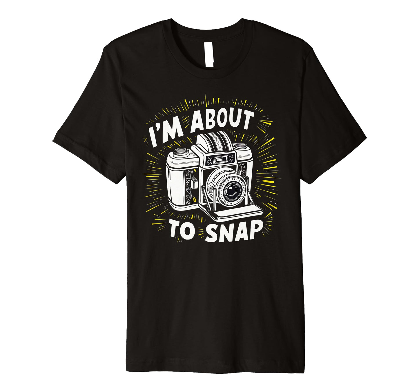 Camera Im About To Snap T-Shirt - Minimalist Print Men Women - T-Shirt, Sweatshirt, Hoodie