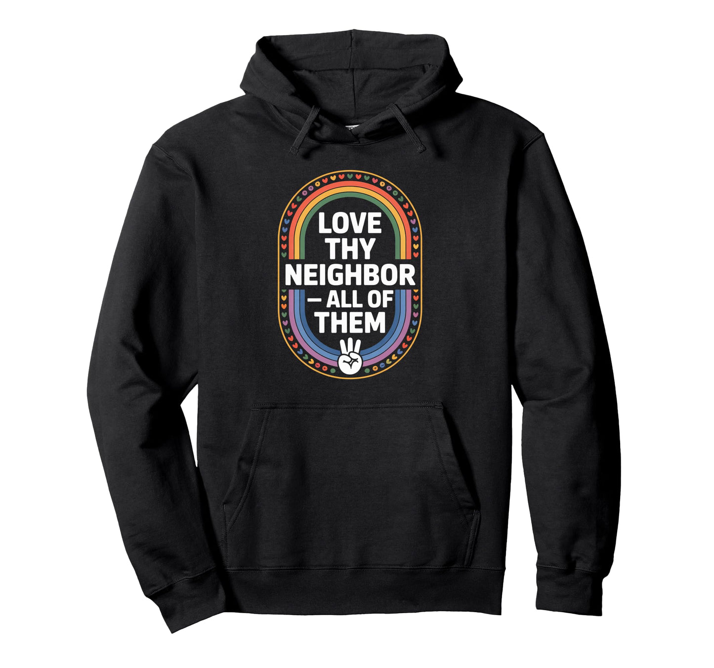 Love Thy Neighbor All Them Rainbow Peace Hoodie - Graphic Print Men Women - T-Shirt, Sweatshirt, Hoodie