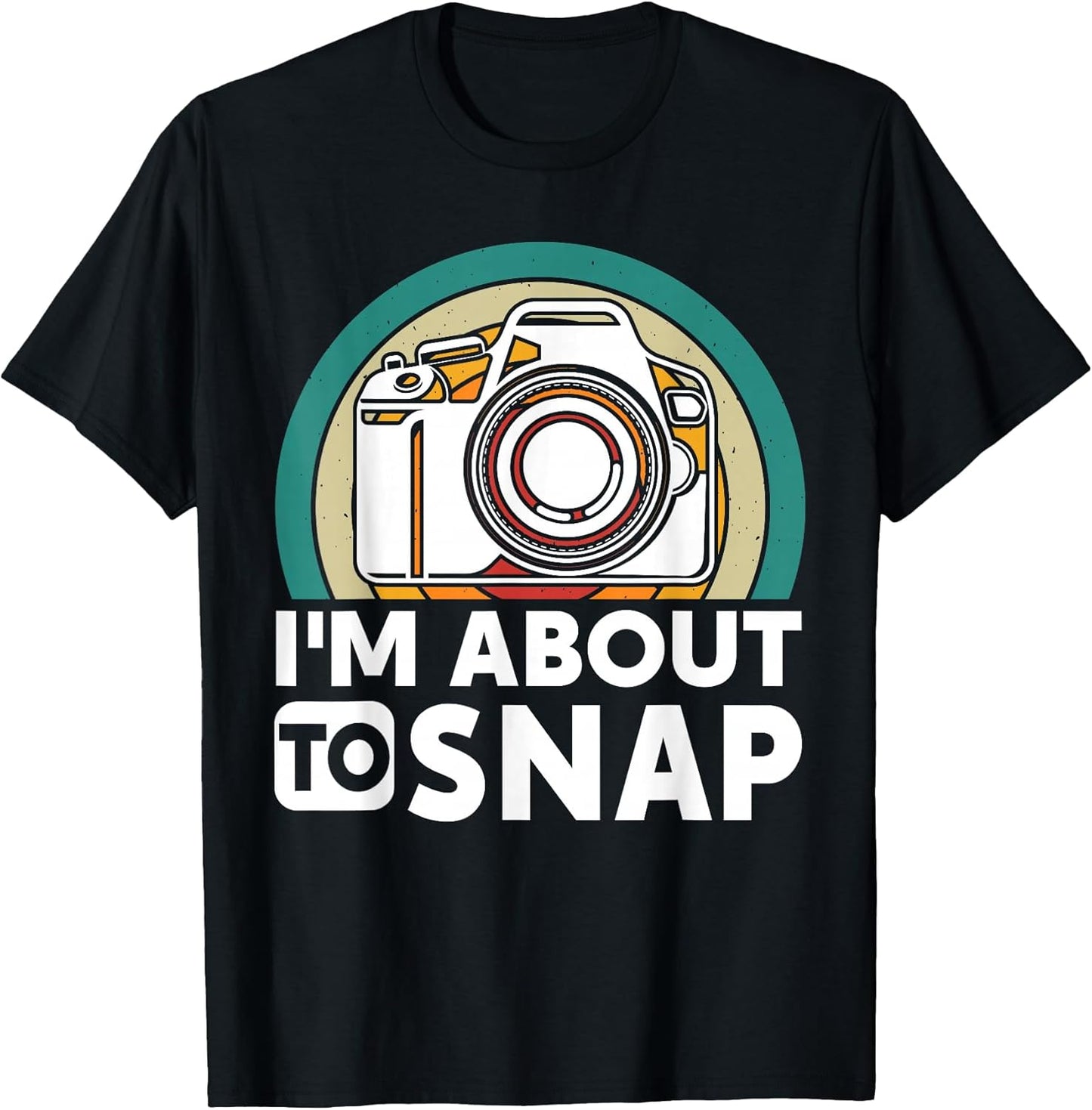 Funny Photographer I'm About To Snap Camera Lover - Adult & Kids T-Shirts, Sweatshirts & Hoodies apparel design preview 1