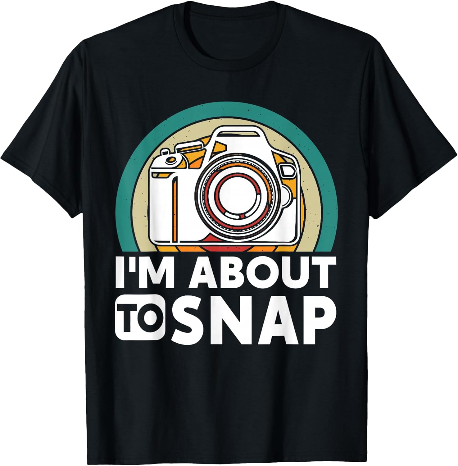 Funny Photographer I'm About To Snap Camera Lover - Adult & Kids T-Shirts, Sweatshirts & Hoodies apparel design preview 1