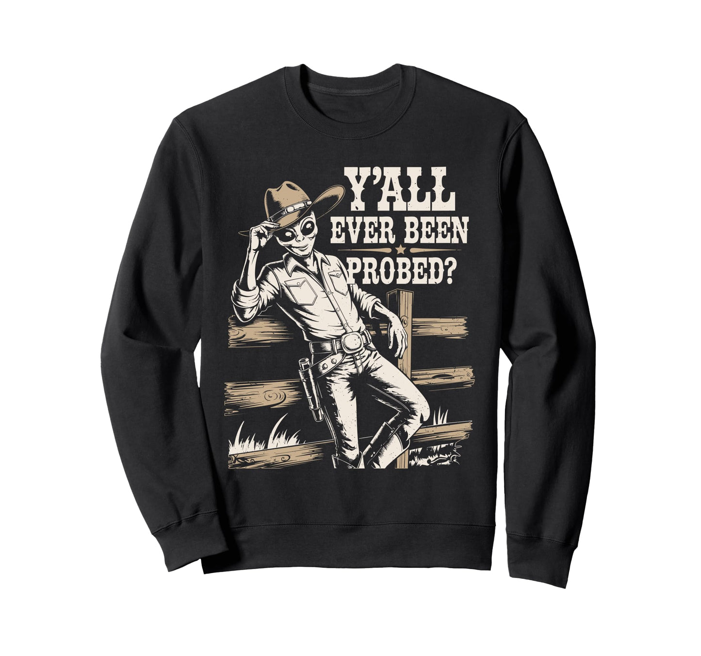 Yall Ever Been Probed Funny Sweatshirt - Aesthetic Graphic Men Women - T-Shirt, Sweatshirt, Hoodie