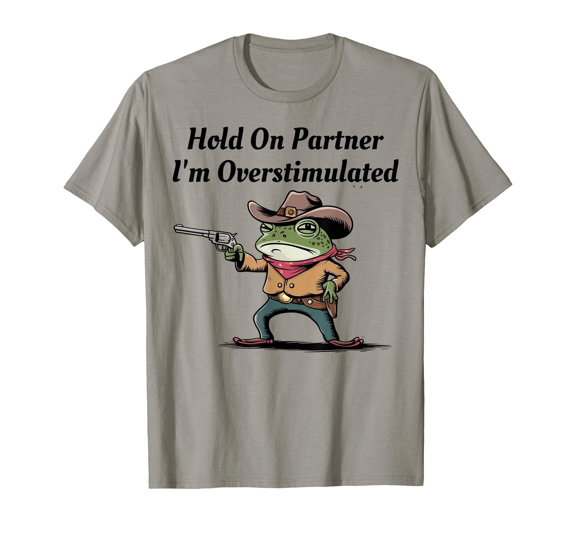 Hold Partner Im Overstimulated T-Shirt - Fun Novelty Design Men Women - T-Shirt, Sweatshirt, Hoodie
