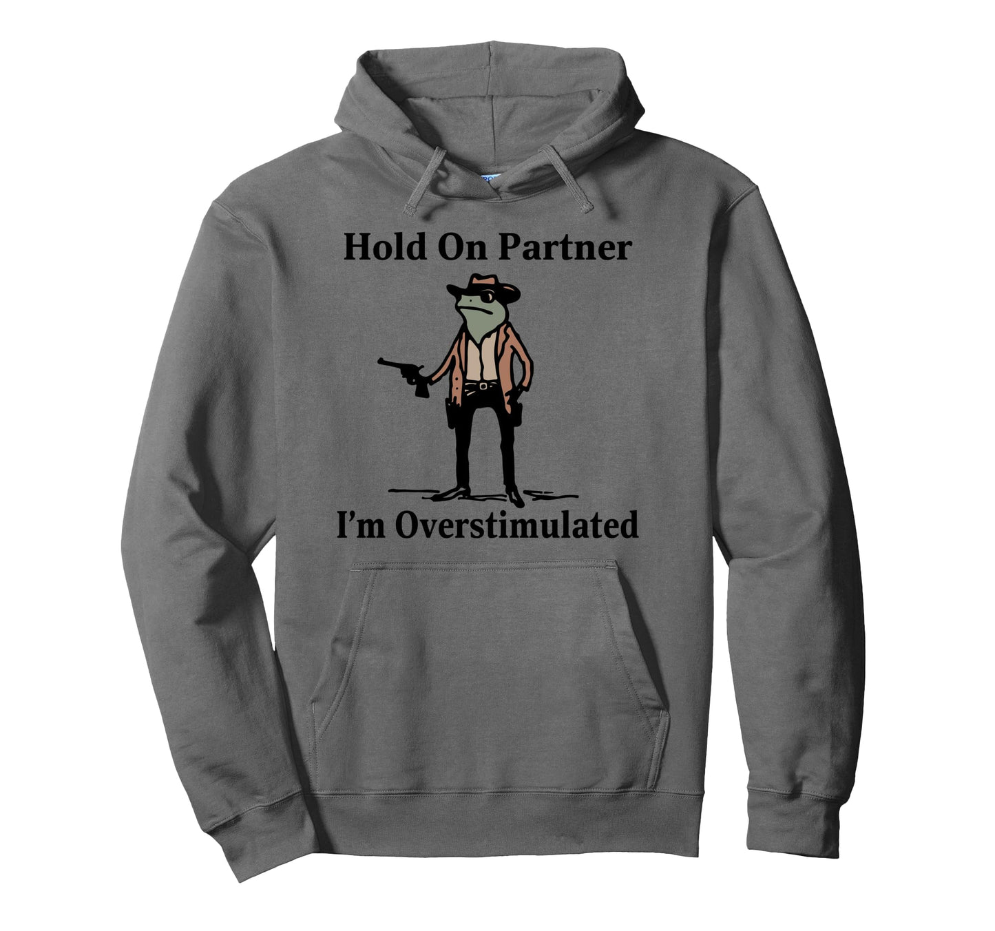 Hold Partner Im Overstimulated Cowboy Hoodie - Minimalist Print Men Women - T-Shirt, Sweatshirt, Hoodie