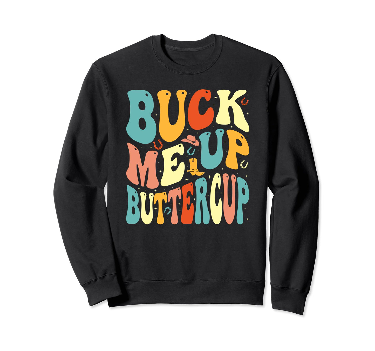 Buck Me Up Buttercup Groovy Western Sweatshirt - Aesthetic Graphic Unisex - T-Shirt, Sweatshirt, Hoodie